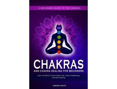 Livro Chakras and Chakra Healing for Beginners de Aurora White (Inglês)
