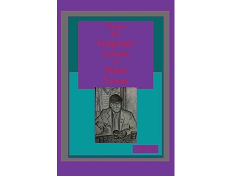Livro Poems For Desperate Lovers Amp Silent Voices De Don Vito Radice (inglês)