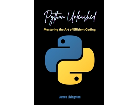 Livro Python Unleashed Mastering the Art of Efficient Coding de James Livingston (Inglês)