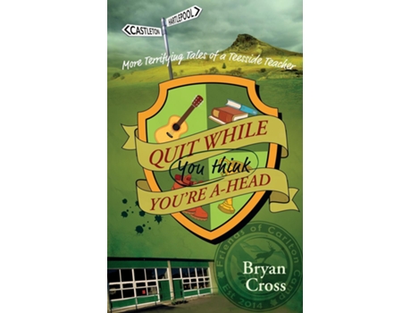 Livro Quit While You Think Youre A-head More Terrifying Tales Of A Teesside Teacher De Bryan Cross (inglês)