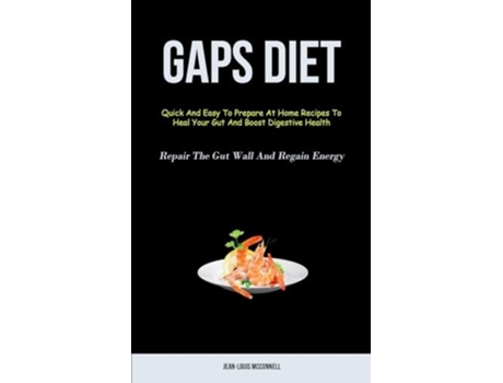 Livro Gaps Diet Quick And Easy To Prepare At Home Recipes To Heal Your Gut And Boost Digestive Health De Jean-louis Mcconnell (inglês)