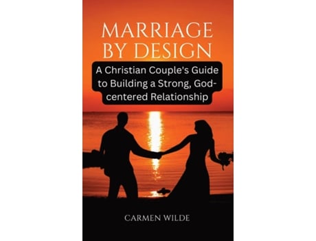 Livro Marriage by Design A Christian Couples Guide to Building a Strong, God-centered Relationship de Carmen Wilde (Inglês)