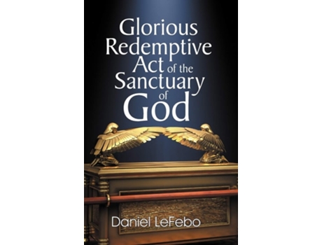 Livro Glorious Redemptive Act Of The Sanctuary Of God De Daniel Lefebo (inglês - Capa Dura)