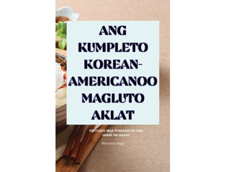 Livro ANG KUMPLETO KOREAN-AMERICANOO MAGLUTO AKLAT de Mariano Vega (Inglês)