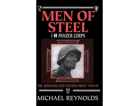Livro Men of Steel I SS Panzer Corps The Ardennes and Eastern Front 194445 de Michael Reynolds (Inglês)