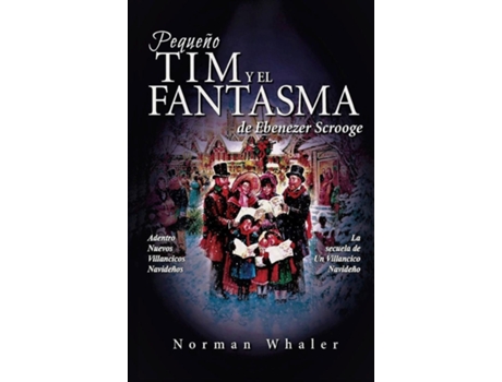 Livro Pequeño Tim Y El Fantasma De Ebenezer Scrooge La Secuela De Un Villancico Navideño De Norman Whaler (inglês)