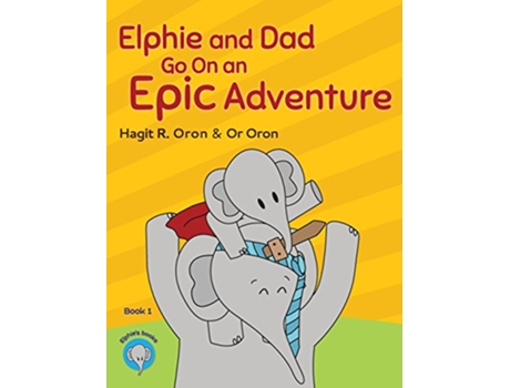 Livro Elphie and Dad Go On an Epic Adventure 1 Elphie Books de Hagit R Oron (Inglês - Capa Dura)