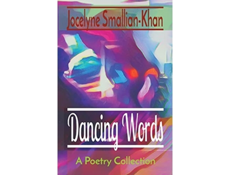 Livro Dancing Words A Poetry Collection De Jocelyne Smallian-khan (inglês)