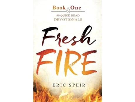 Livro Fresh Fire 90 Quick Read Devotionals Book One de Eric S Speir (Inglês)