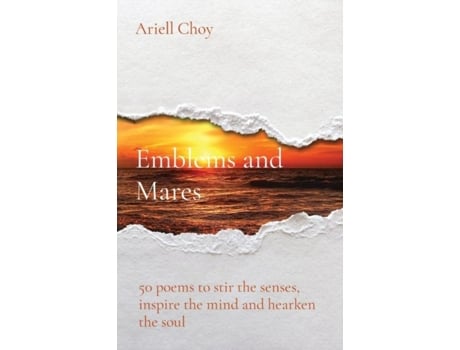 Livro Emblems And Mares 50 Poems To Stir The Senses, Inspire The Mind And Hearken The Soul De Ariell Choy (inglês)