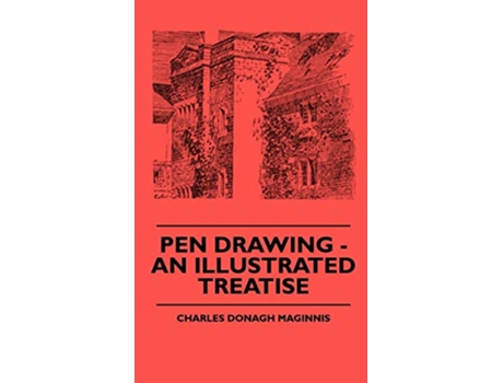 Livro Pen Drawing An Illustrated Treatise de Charles Donagh Maginnis (Inglês)