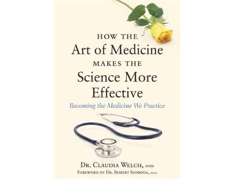 Livro How the Art of Medicine Makes the Science More Effective de Claudia Welch (Inglês - Capa Dura)