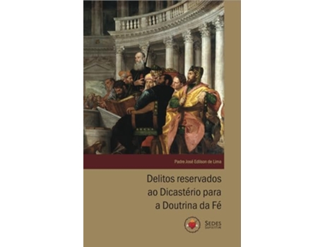 Livro Delitos Reservados Ao Dicastério Para A Doutrina Da Fé de Padre José Edilson De Lima (Português)
