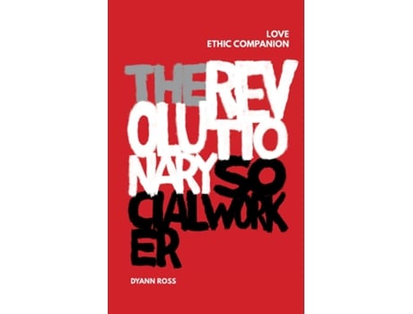 Livro The Revolutionary Social Worker Love Ethic Companion De Dyann Ross (inglês)