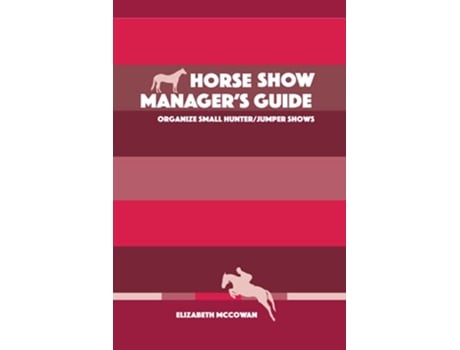 Livro Horse Show Managers Guide Organize Small HunterJumper Shows de Elizabeth McCowan (Inglês)