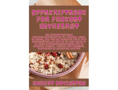 Livro OPPSKRIFTSBOK FOR FROKOST HAVREGRØT de HUBERT COVINGTON (Inglês)
