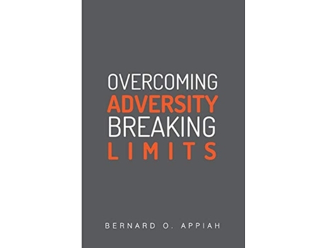 Livro Overcoming Adversity Breaking Limits De Bernard Otopah Appiah (inglês)