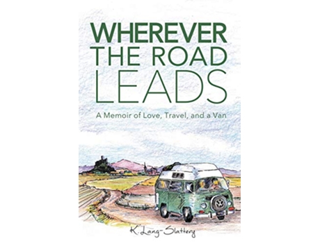 Livro Wherever the Road Leads A Memoir of Love Travel and a Van de K LangSlattery (Inglês)