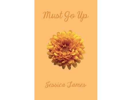Livro Must Go Up Poems And Prose De Jessica Tames (inglês)