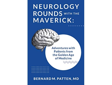 Livro Neurology Rounds with the Maverick Adventures with Patients from the Golden Age of Medicine de Bernard M Patten (Inglês)