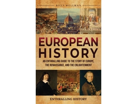 Livro European History An Enthralling Guide to the Story of Europe, the Renaissance, and the Enlightenment de Billy Wellman (Inglês)