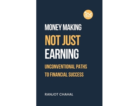Livro Making Money, Not Just Earning Unconventional Paths to Financial Success de Ranjot Singh Chahal (Inglês)