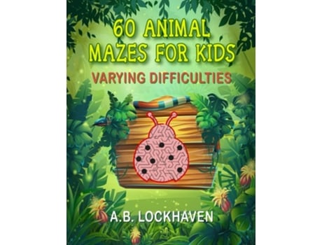 Livro 60 Animal Mazes For Kids A Fun Coloring Activity Book For Children Ages 4 De Ab Lockhaven E Grace Lockhaven (inglês)