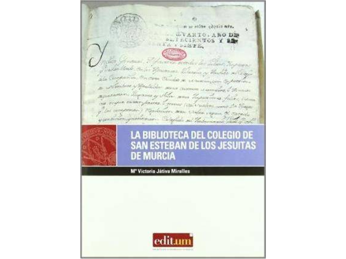 Livro La Biblioteca Del Colegio De San Esteban De Los Jesuitas De Murcia de Mª Victoria Jativa Miralles (Espanhol)