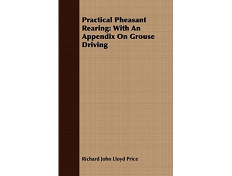 Livro Practical Pheasant Rearing With An Appendix On Grouse Driving de Richard John Lloyd Price (Inglês)