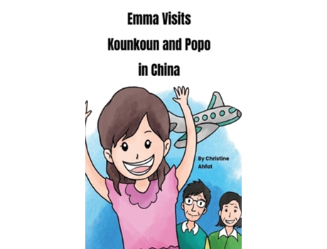 Livro Emma Visits Kounkoun and Popo in China de Christine Ahfat (Inglês - Capa Dura)