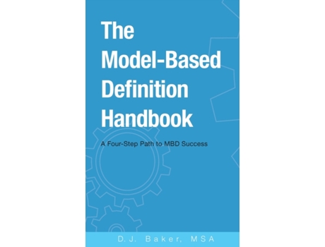Livro The Model-Based Definition Handbook: A Four-Step Path to MBD Success D J Baker (Inglês)