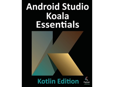 Livro Android Studio Koala Essentials - Kotlin Edition Developing Android Apps Using Android Studio Koala Feature Drop and Kotlin de Smyth (Inglês)