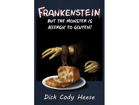 Livro Frankenstein But The Monster Is Allergic To Gluten De Dick Cody Heese (inglês)