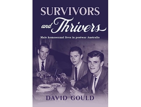 Livro SURVIVORS AND THRIVERS MALE HOMOSEXUAL LIVES IN POSTWAR AUSTRALIA de David Gould (Inglês)