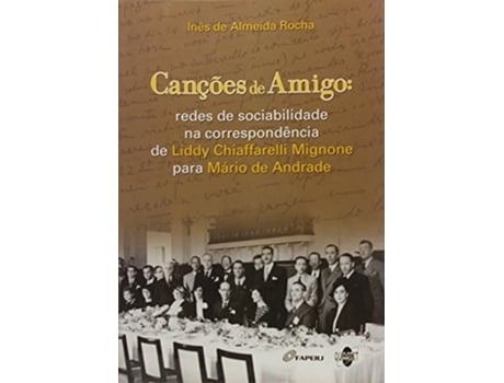 Livro Cancoes De Amigo Redes De Sociabilidade Na Corres De Ines De Almeida Rocha (português Do Brasil)