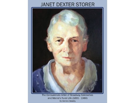 Livro Janet Dexter Storer The Consummate Artist of Broadway Celebrities and Maines Rural Life 18951980 de Dennis Owen Cleasby (Inglês)