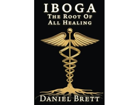 Livro Iboga The Root Of All Healing de Daniel Brett (Inglês)