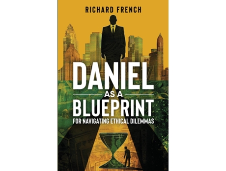 Livro Daniel as a Blueprint for Navigating Ethical Dilemmas de Richard French (Inglês)
