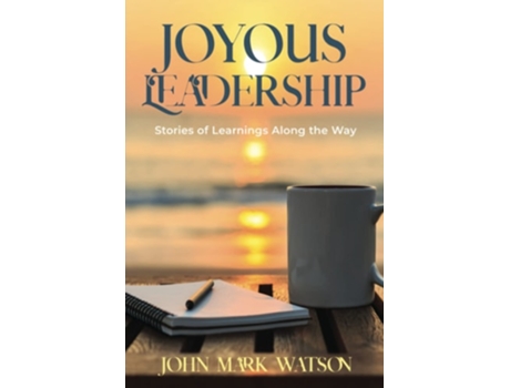 Livro Joyous Leadership Stories Of Learnings Along The Way De John Mark Watson (inglês)