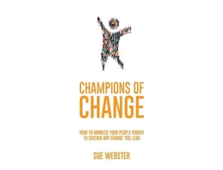 Livro Champions Of Change How To Harness Your People Power To Sustain Any Change You Lead De Sue Webster (inglês)