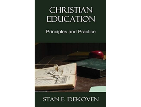 Livro Christian Education Principles And Practice De Stan E Dekoven Phd (inglês)