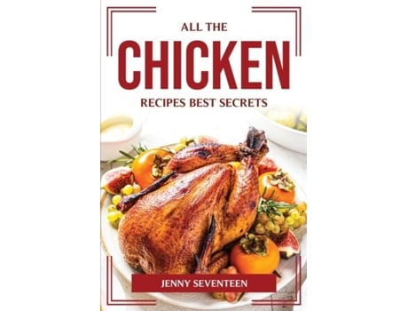 Livro All The Chicken Recipes Best Secrets De Jenny Seventeen (inglês)