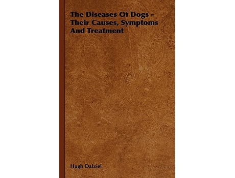 Livro The Diseases of Dogs Their Causes Symptoms and Treatment de Hugh Dalziel (Inglês)