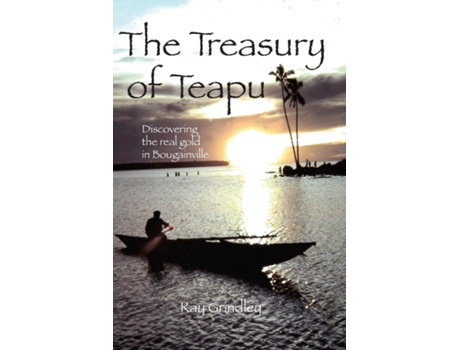 Livro The Treasury Of Teapu Discovering The Real Gold In Bougainville De Ray Grindley (inglês)