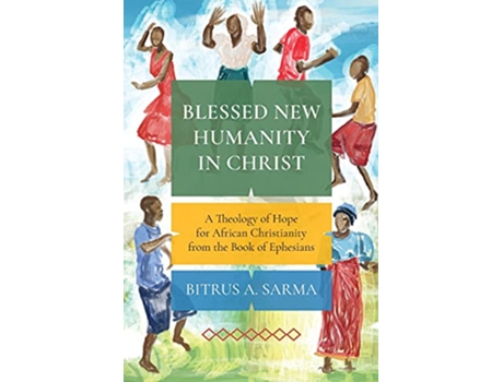 Livro Blessed New Humanity in Christ A Theology of Hope for African Christianity from the Book of Ephesians de Bitrus Sarma (Inglês)
