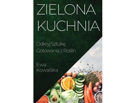 Livro Zielona Kuchnia Odkryj Sztuke Gotowania z Roslin de Ewa Kowalska (Inglês)