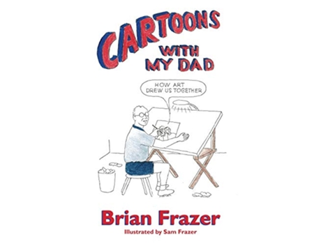 Livro Cartoons With My Dad How Art Drew Us Together de Brian Frazer (Inglês)