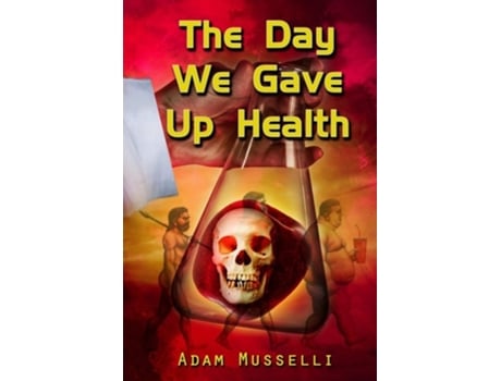 Livro The Day We Gave Up Health De Adam Musselli (inglês)