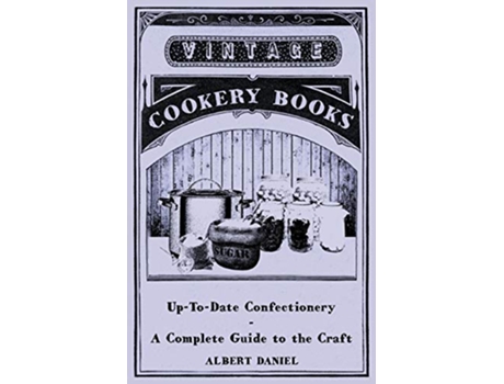 Livro UpToDate Confectionery A Complete Guide to the Craft de Albert Daniel (Inglês)