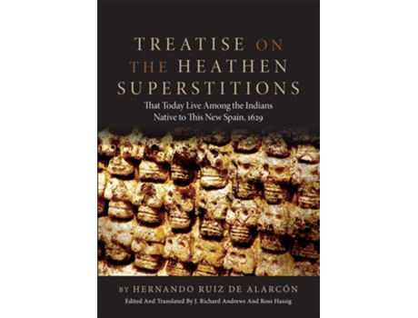 Livro Treatise On The Heathen Superstitions That Today Live Among The Indians Native To This New Spain De Hernando Ruiz De Alarcón (inglês)